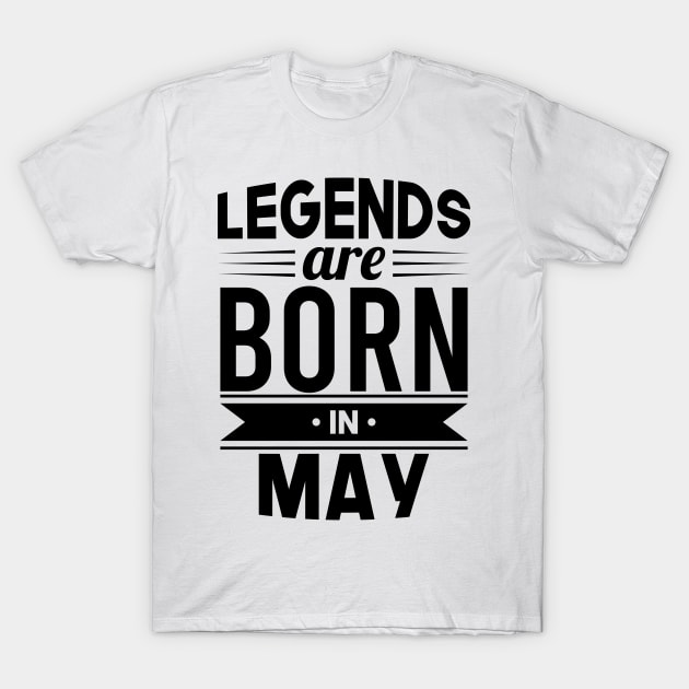 Legends Are Born In May - Gift Idea T-Shirt by Fluen